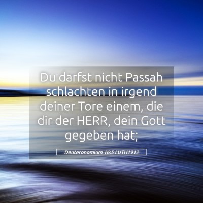 Picture 05 - Deuteronomium 16:5 LUTH1912 - Du darfst nicht Passah schlachten in irgend - Bible Verse Picture