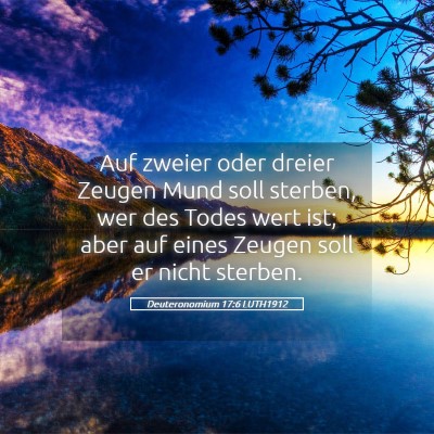 Picture 05 - Deuteronomium 17:6 LUTH1912 - Auf zweier oder dreier Zeugen Mund soll sterben, - Bible Verse Picture