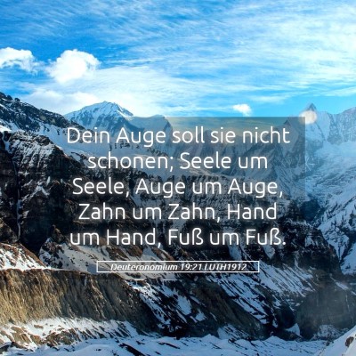 Picture 05 - Deuteronomium 19:21 LUTH1912 - Dein Auge soll sie nicht schonen; Seele um Seele, - Bible Verse Picture