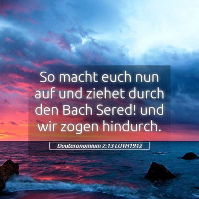 Picture 05 - Deuteronomium 2:13 LUTH1912 - So macht euch nun auf und ziehet durch den Bach - Bible Verse Picture