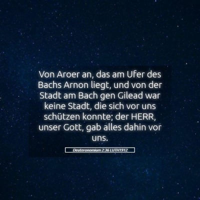 Picture 05 - Deuteronomium 2:36 LUTH1912 - Von Aroer an, das am Ufer des Bachs Arnon liegt, - Bible Verse Picture