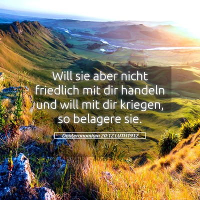 Picture 05 - Deuteronomium 20:12 LUTH1912 - Will sie aber nicht friedlich mit dir handeln und - Bible Verse Picture
