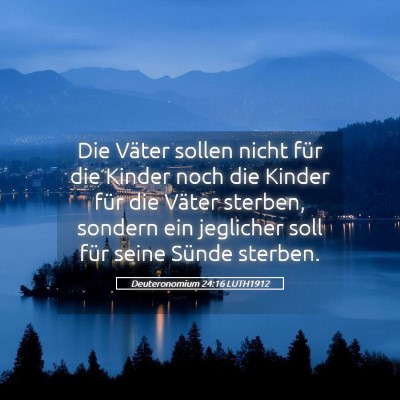 Picture 05 - Deuteronomium 24:16 LUTH1912 - Die Väter sollen nicht für die Kinder noch die - Bible Verse Picture