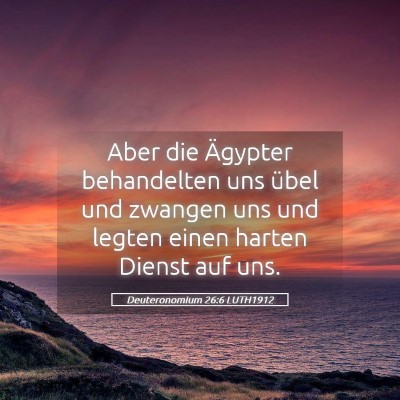 Picture 05 - Deuteronomium 26:6 LUTH1912 - Aber die Ägypter behandelten uns übel und - Bible Verse Picture