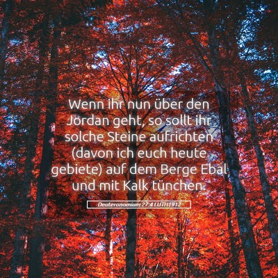 Picture 05 - Deuteronomium 27:4 LUTH1912 - Wenn ihr nun über den Jordan geht, so sollt ihr - Bible Verse Picture
