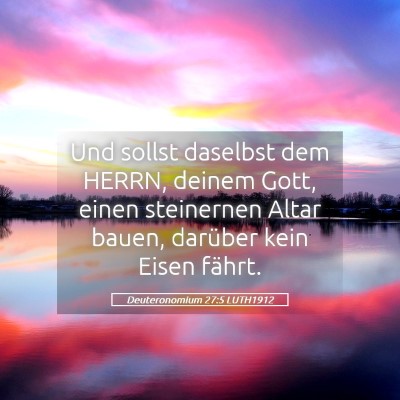 Picture 05 - Deuteronomium 27:5 LUTH1912 - Und sollst daselbst dem HERRN, deinem Gott, einen - Bible Verse Picture