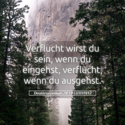 Picture 05 - Deuteronomium 28:19 LUTH1912 - Verflucht wirst du sein, wenn du eingehst, - Bible Verse Picture