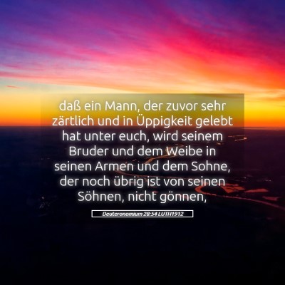 Picture 05 - Deuteronomium 28:54 LUTH1912 - daß ein Mann, der zuvor sehr zärtlich und in - Bible Verse Picture
