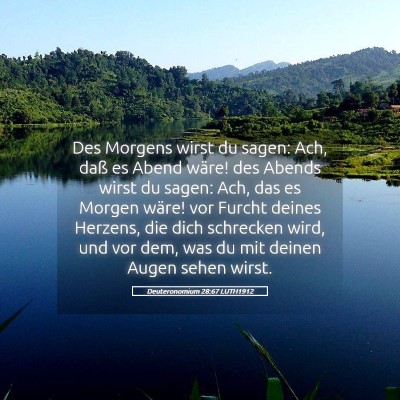 Picture 05 - Deuteronomium 28:67 LUTH1912 - Des Morgens wirst du sagen: Ach, daß es Abend - Bible Verse Picture