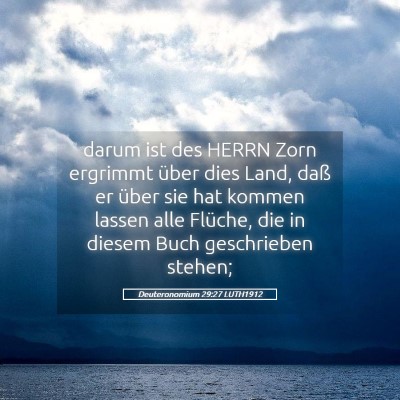 Picture 05 - Deuteronomium 29:27 LUTH1912 - darum ist des HERRN Zorn ergrimmt über dies - Bible Verse Picture