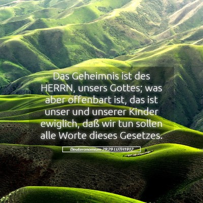 Picture 05 - Deuteronomium 29:29 LUTH1912 - Das Geheimnis ist des HERRN, unsers Gottes; was - Bible Verse Picture