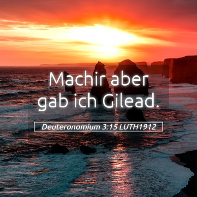 Picture 05 - Deuteronomium 3:15 LUTH1912 - Machir aber gab ich - Bible Verse Picture