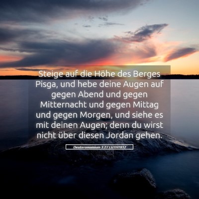 Picture 05 - Deuteronomium 3:27 LUTH1912 - Steige auf die Höhe des Berges Pisga, und hebe - Bible Verse Picture