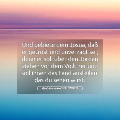 Picture 05 - Deuteronomium 3:28 LUTH1912 - Und gebiete dem Josua, daß er getrost und - Bible Verse Picture