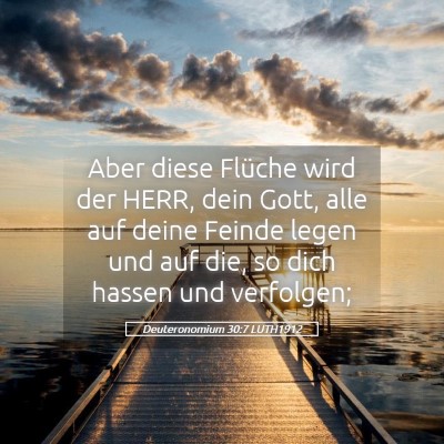 Picture 05 - Deuteronomium 30:7 LUTH1912 - Aber diese Flüche wird der HERR, dein Gott, alle - Bible Verse Picture