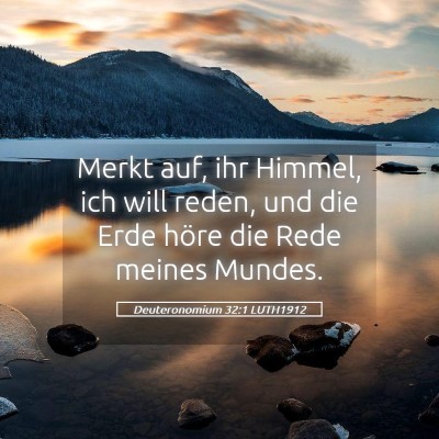 Picture 05 - Deuteronomium 32:1 LUTH1912 - Merkt auf, ihr Himmel, ich will reden, und die - Bible Verse Picture