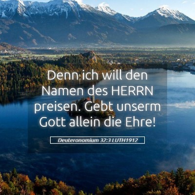 Picture 05 - Deuteronomium 32:3 LUTH1912 - Denn ich will den Namen des HERRN preisen. Gebt - Bible Verse Picture