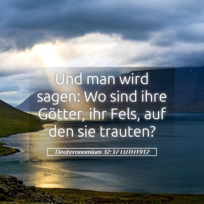 Picture 05 - Deuteronomium 32:37 LUTH1912 - Und man wird sagen: Wo sind ihre Götter, ihr - Bible Verse Picture