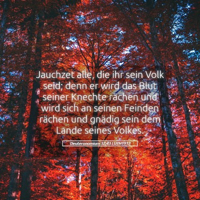 Picture 05 - Deuteronomium 32:43 LUTH1912 - Jauchzet alle, die ihr sein Volk seid; denn er - Bible Verse Picture