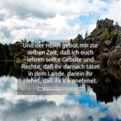 Picture 05 - Deuteronomium 4:14 LUTH1912 - Und der HERR gebot mir zur selben Zeit, daß ich - Bible Verse Picture