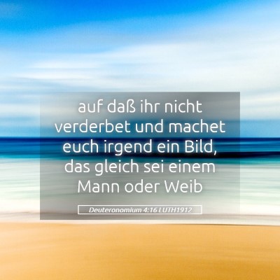 Picture 05 - Deuteronomium 4:16 LUTH1912 - auf daß ihr nicht verderbet und machet euch - Bible Verse Picture
