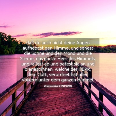 Picture 05 - Deuteronomium 4:19 LUTH1912 - daß du auch nicht deine Augen aufhebest gen - Bible Verse Picture