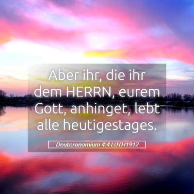 Picture 05 - Deuteronomium 4:4 LUTH1912 - Aber ihr, die ihr dem HERRN, eurem Gott, - Bible Verse Picture