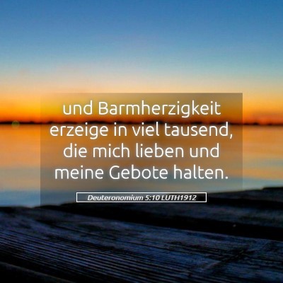 Picture 05 - Deuteronomium 5:10 LUTH1912 - und Barmherzigkeit erzeige in viel tausend, die - Bible Verse Picture