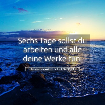 Picture 05 - Deuteronomium 5:13 LUTH1912 - Sechs Tage sollst du arbeiten und alle deine - Bible Verse Picture