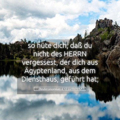 Picture 05 - Deuteronomium 6:12 LUTH1912 - so hüte dich, daß du nicht des HERRN - Bible Verse Picture