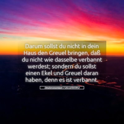 Picture 05 - Deuteronomium 7:26 LUTH1912 - Darum sollst du nicht in dein Haus den Greuel - Bible Verse Picture