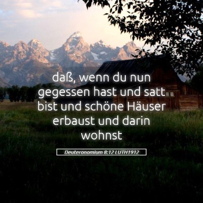 Picture 05 - Deuteronomium 8:12 LUTH1912 - daß, wenn du nun gegessen hast und satt bist und - Bible Verse Picture