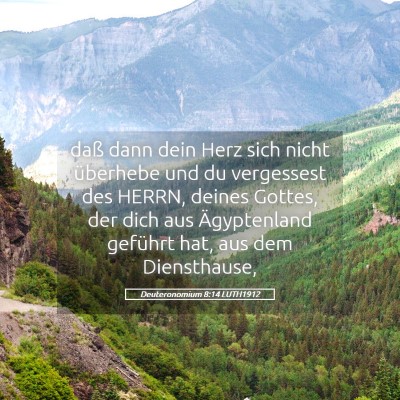 Picture 05 - Deuteronomium 8:14 LUTH1912 - daß dann dein Herz sich nicht überhebe und du - Bible Verse Picture