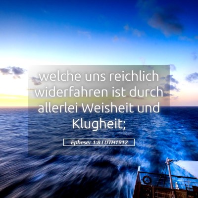Picture 05 - Epheser 1:8 LUTH1912 - welche uns reichlich widerfahren ist durch - Bible Verse Picture