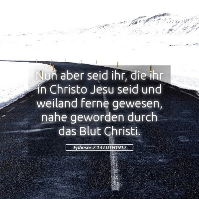 Picture 05 - Epheser 2:13 LUTH1912 - Nun aber seid ihr, die ihr in Christo Jesu seid - Bible Verse Picture