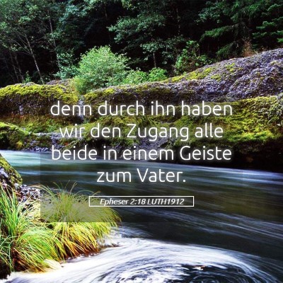 Picture 05 - Epheser 2:18 LUTH1912 - denn durch ihn haben wir den Zugang alle beide in - Bible Verse Picture