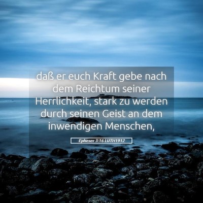 Picture 05 - Epheser 3:16 LUTH1912 - daß er euch Kraft gebe nach dem Reichtum seiner - Bible Verse Picture