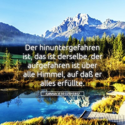 Picture 05 - Epheser 4:10 LUTH1912 - Der hinuntergefahren ist, das ist derselbe, der - Bible Verse Picture