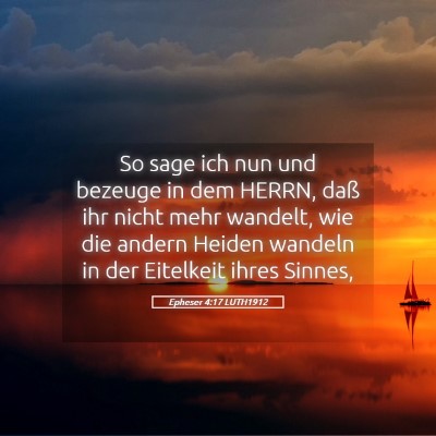 Picture 05 - Epheser 4:17 LUTH1912 - So sage ich nun und bezeuge in dem HERRN, daß - Bible Verse Picture