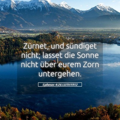 Picture 05 - Epheser 4:26 LUTH1912 - Zürnet, und sündiget nicht; lasset die Sonne - Bible Verse Picture