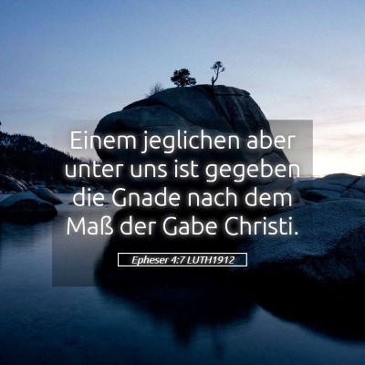 Picture 05 - Epheser 4:7 LUTH1912 - Einem jeglichen aber unter uns ist gegeben die - Bible Verse Picture