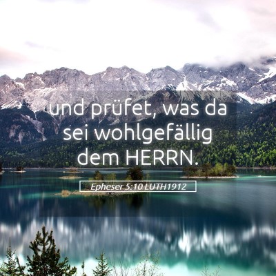 Picture 05 - Epheser 5:10 LUTH1912 - und prüfet, was da sei wohlgefällig dem - Bible Verse Picture