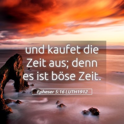 Picture 05 - Epheser 5:16 LUTH1912 - und kaufet die Zeit aus; denn es ist böse - Bible Verse Picture