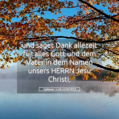 Picture 05 - Epheser 5:20 LUTH1912 - und saget Dank allezeit für alles Gott und dem - Bible Verse Picture