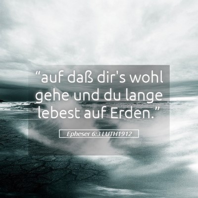 Picture 05 - Epheser 6:3 LUTH1912 - “auf daß dir's wohl gehe und du lange lebest - Bible Verse Picture