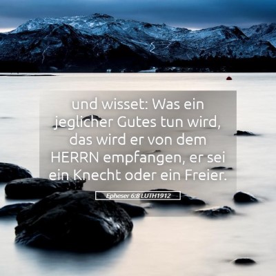Picture 05 - Epheser 6:8 LUTH1912 - und wisset: Was ein jeglicher Gutes tun wird, das - Bible Verse Picture