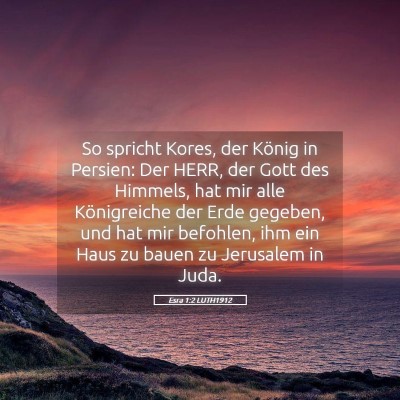 Picture 05 - Esra 1:2 LUTH1912 - So spricht Kores, der König in Persien: Der - Bible Verse Picture