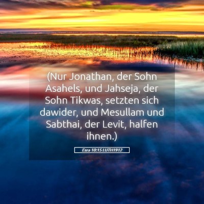 Picture 05 - Esra 10:15 LUTH1912 - (Nur Jonathan, der Sohn Asahels, und Jahseja, der - Bible Verse Picture