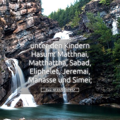 Picture 05 - Esra 10:33 LUTH1912 - unter den Kindern Hasum: Matthnai, Matthattha, - Bible Verse Picture