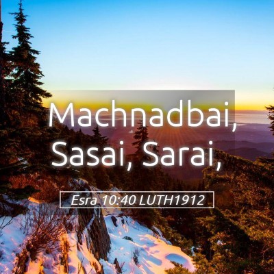 Picture 05 - Esra 10:40 LUTH1912 - Machnadbai, Sasai, - Bible Verse Picture